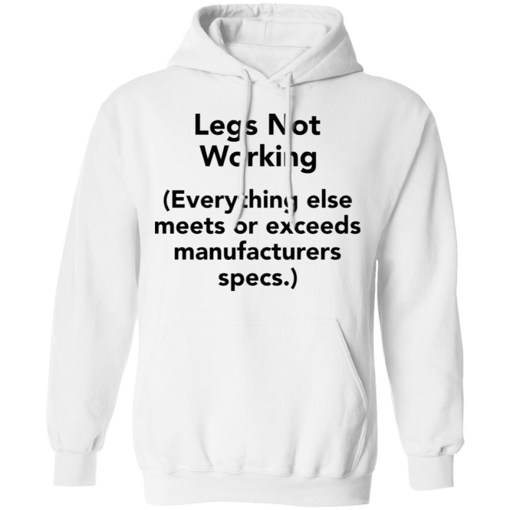 Legs Not Working Everything Else Meets Or Exceeds Manufacturers Specs Shirt 1