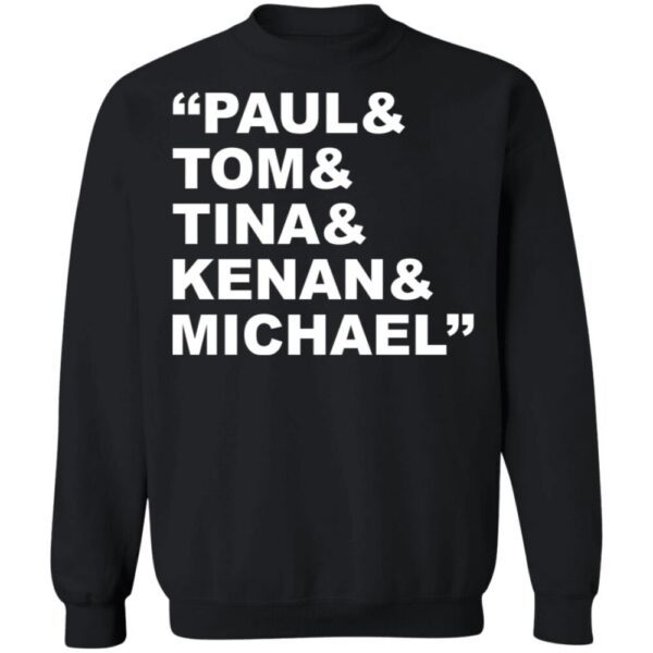 Paul And Tom And Tina And Kenan And Michael Shirt