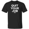 Quit Your Job Shirt