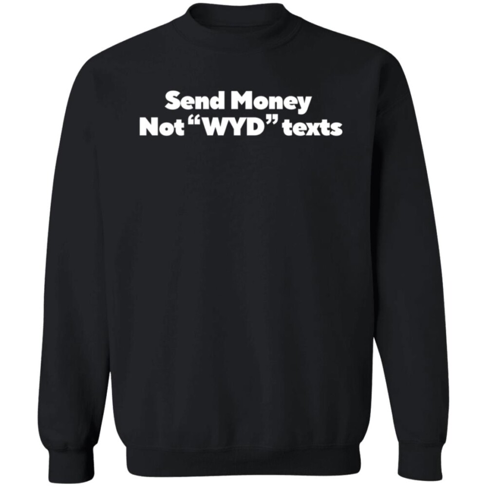 Send Money Not Wyd Texts Shirt