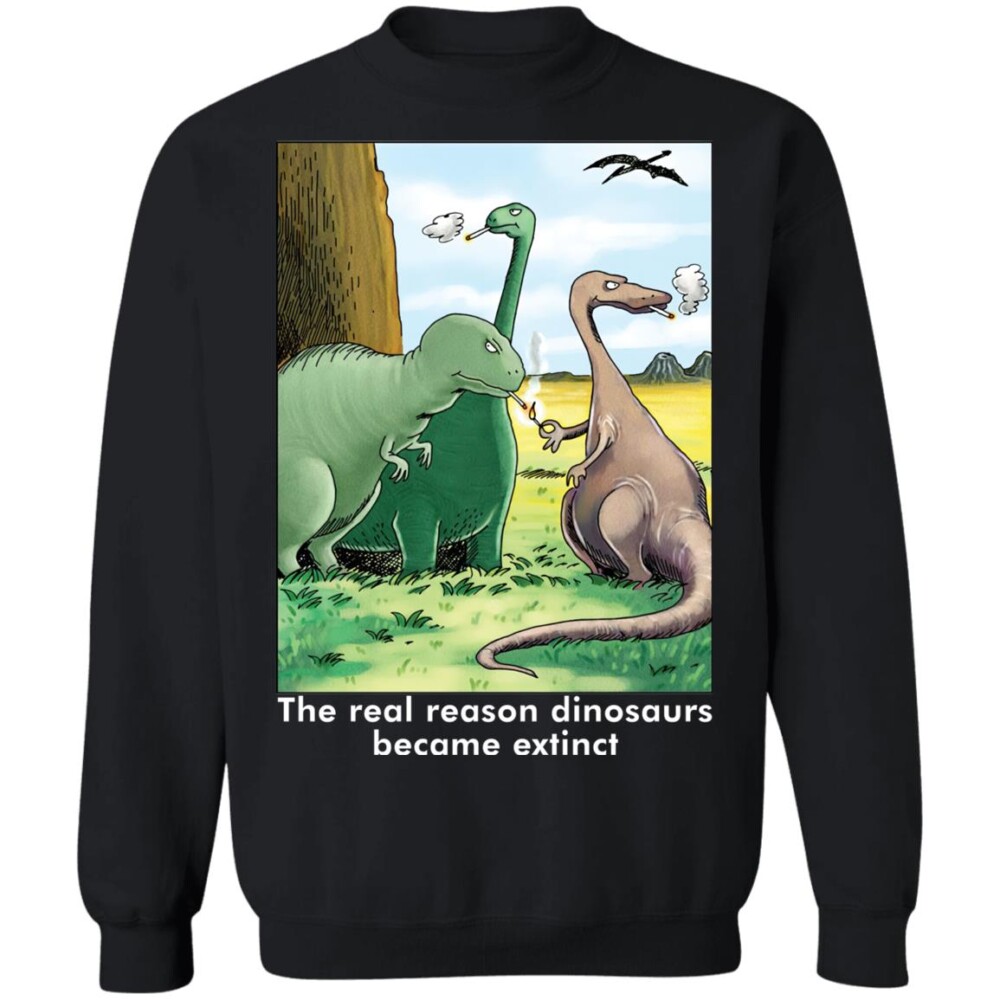 The Real Reason Dinosaurs Became Extinct Shirt Panetory – Graphic Design Apparel &Amp; Accessories Online