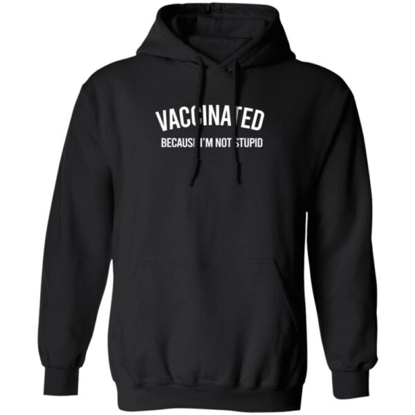 Vaccinated Because I?M Not Stupid T Shirt