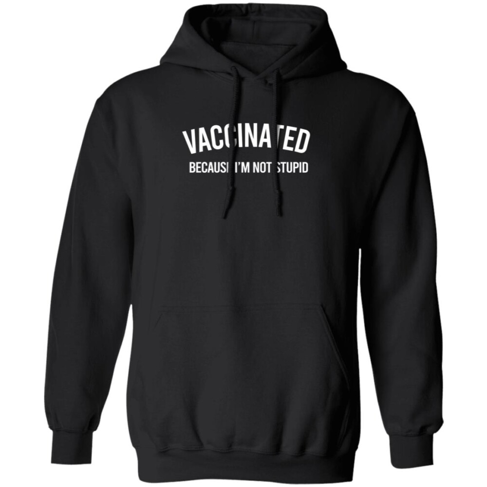 Vaccinated Because I’m Not Stupid T Shirt 2