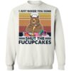 Bear I Just Baked You Some Shut The Fucupcakes Shirt 2