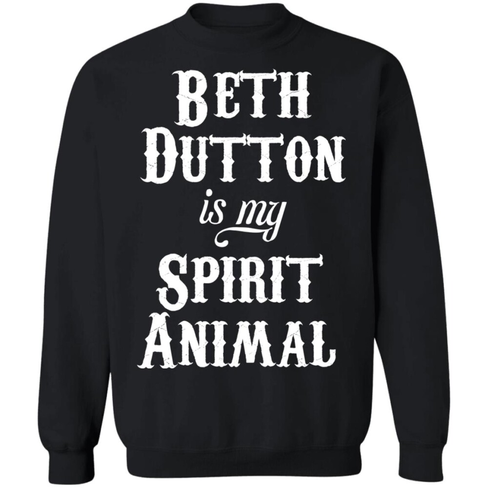 Beth Dutton Is My Spirit Animal Shirt Panetory – Graphic Design Apparel &Amp; Accessories Online