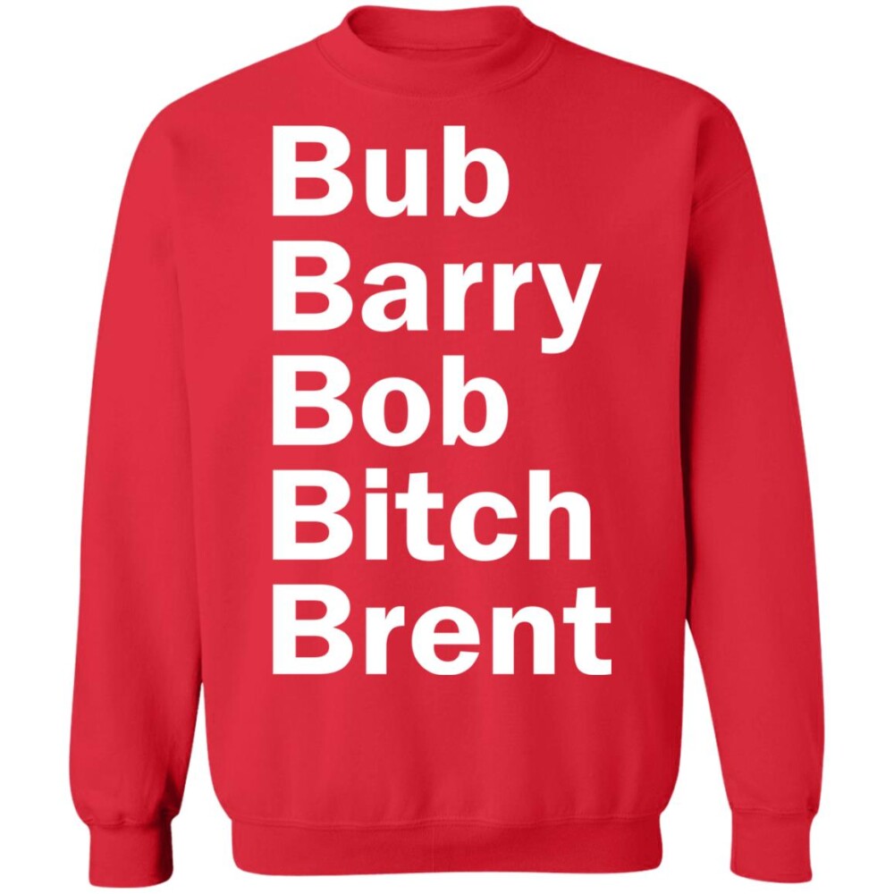 Bub Barry Bob Bitch Brent Shirt Panetory – Graphic Design Apparel &Amp; Accessories Online