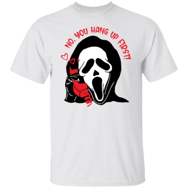 Ghostface No You Hang Up First Shirt
