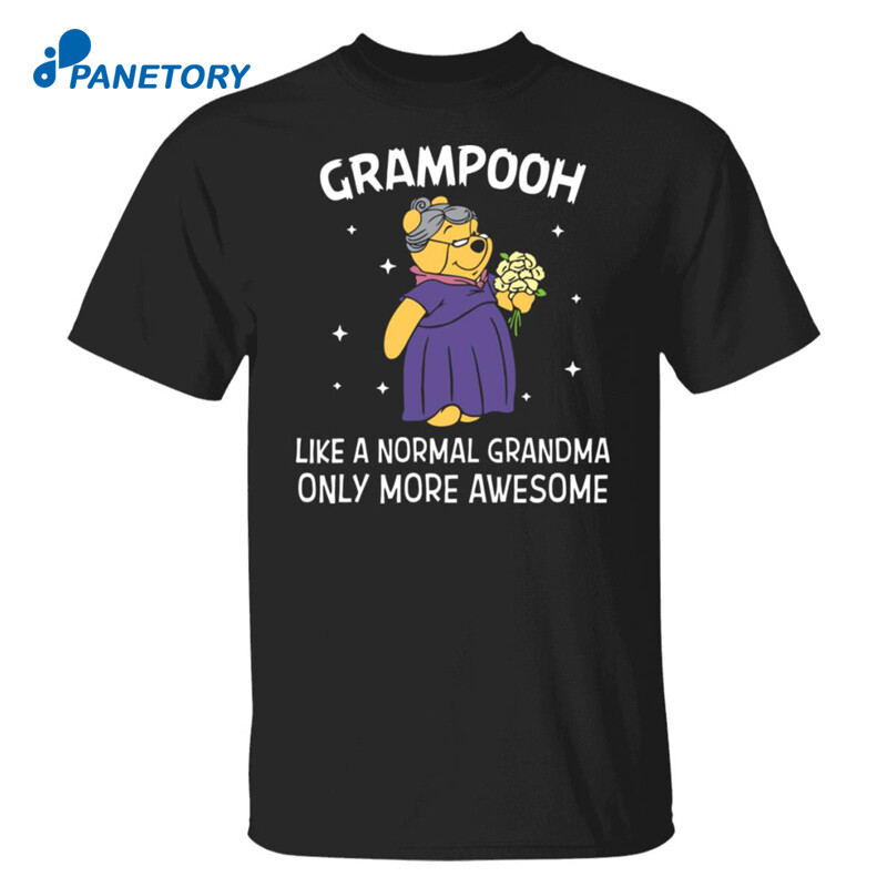 Grampooh Like A Normal Grandma Only More Awesome Shirt