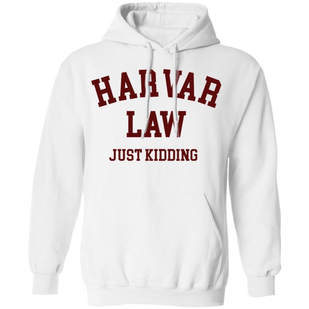 Harvard Law Just Kidding Sweatshirt Panetory – Graphic Design Apparel &Amp; Accessories Online