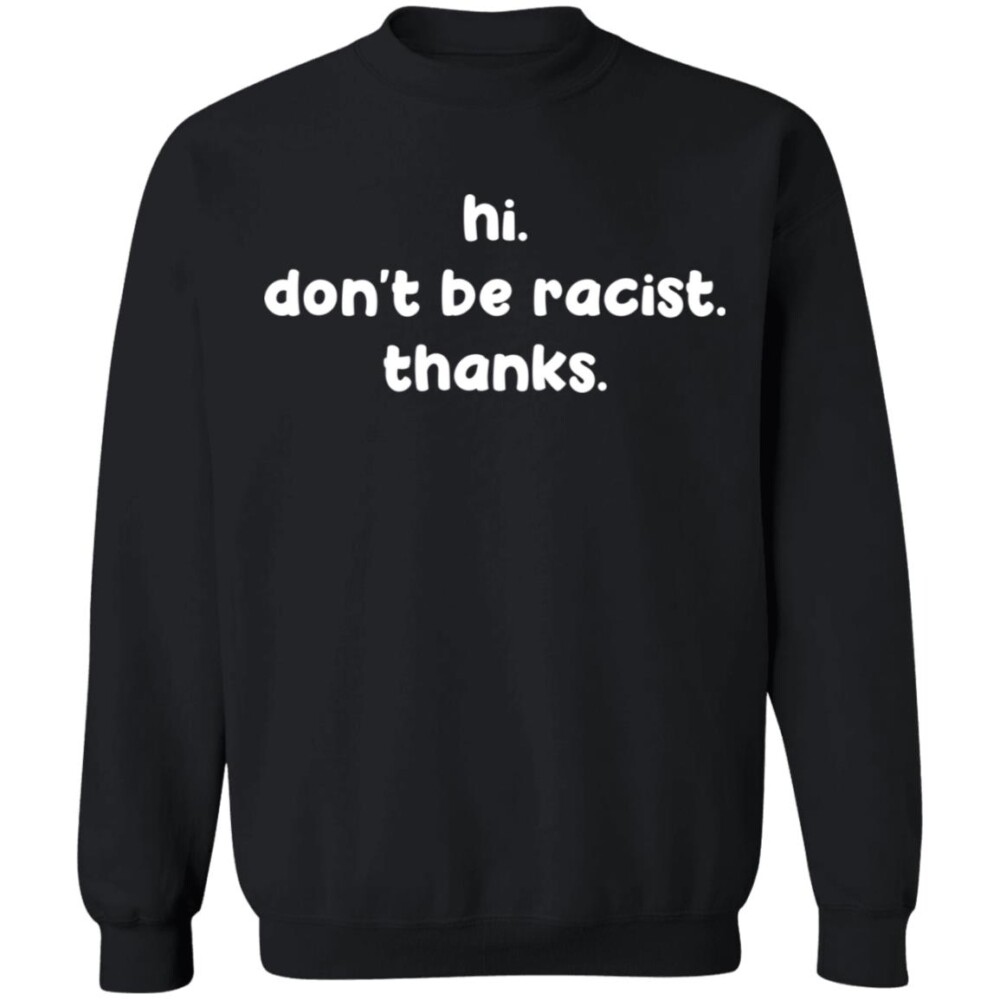 Hi Don'T Be Racist Thanks Shirt Panetory – Graphic Design Apparel &Amp; Accessories Online