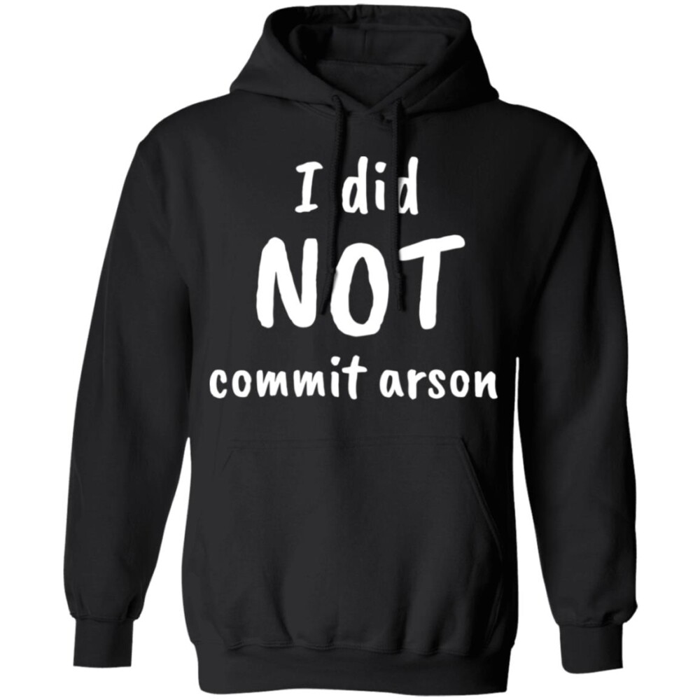 I Did Not Commit Arson Shirt Panetory – Graphic Design Apparel &Amp; Accessories Online