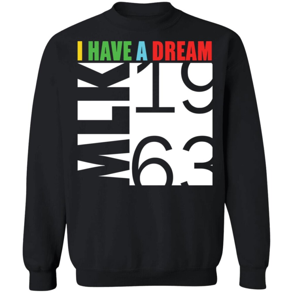 I Have A Dream Mlk 1963 Sweatshirt Panetory – Graphic Design Apparel &Amp; Accessories Online