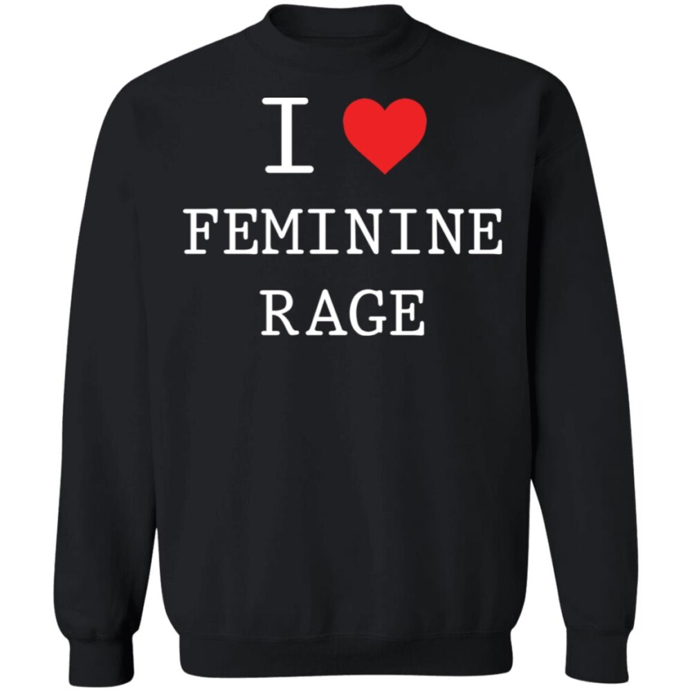 I Love Feminine Rage Shirt 1