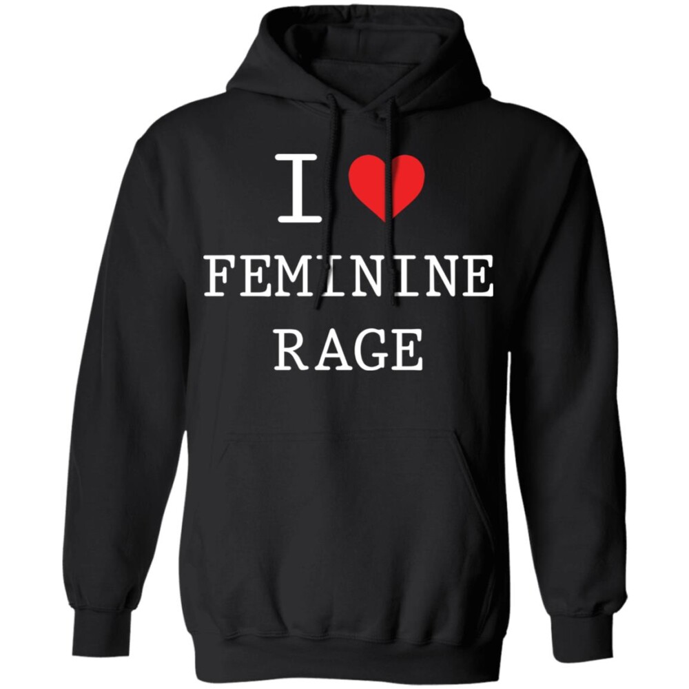 I Love Feminine Rage Shirt Panetory – Graphic Design Apparel &Amp; Accessories Online