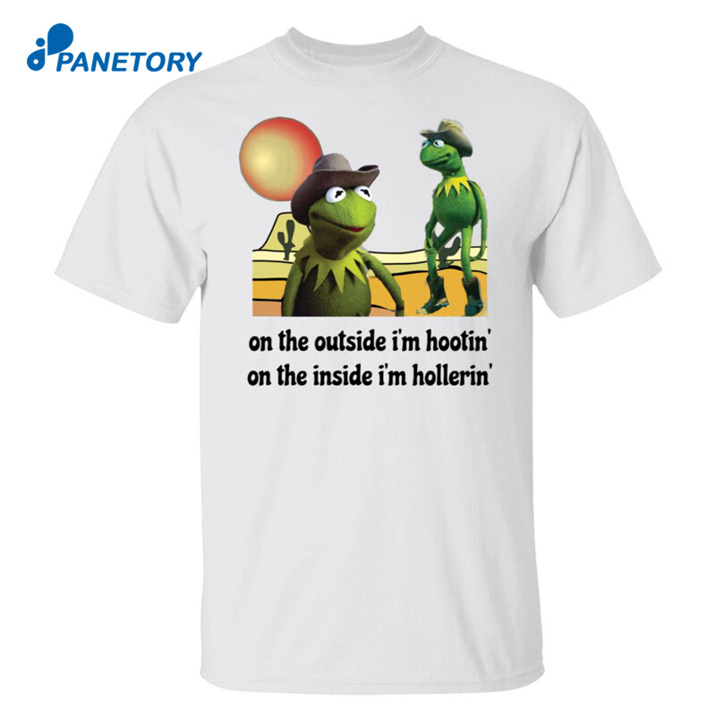Kermit Hootin And Hollerin On The Outside I’m Hootin Shirt