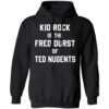 Kid Rock Is The Fred Durst Of Ted Nugents Shirt 1