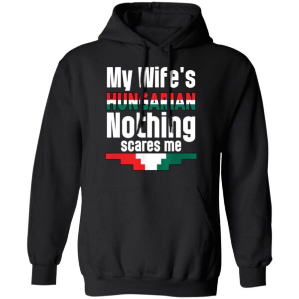 My Wife Is Hungarian Nothing Scares Me Shirt
