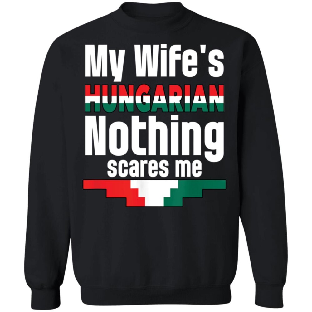 My Wife Is Hungarian Nothing Scares Me Shirt 2