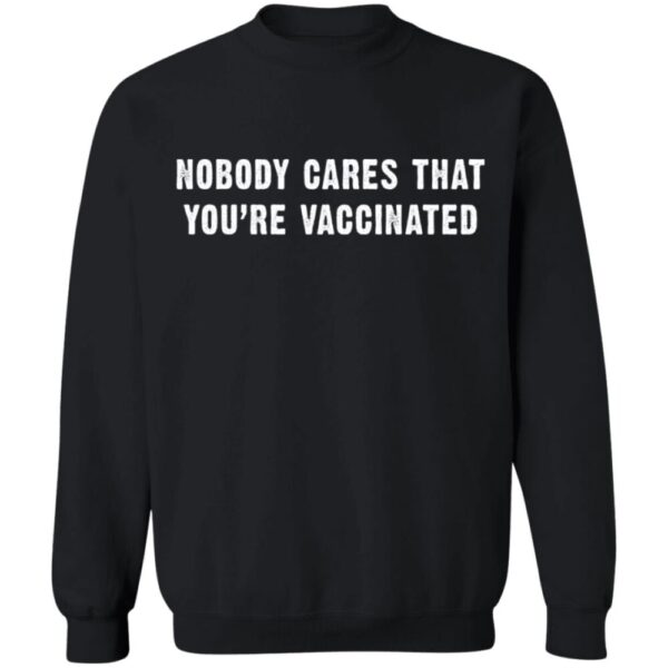 Nobody Cares That You’re Vaccinated Shirt 2