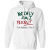 Not Only Am I Perfect I’m Italian Too Shirt 1