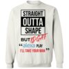 Straight Outta Shape But Idgaf Alexa Play I’ll Take Your Man Shirt 2