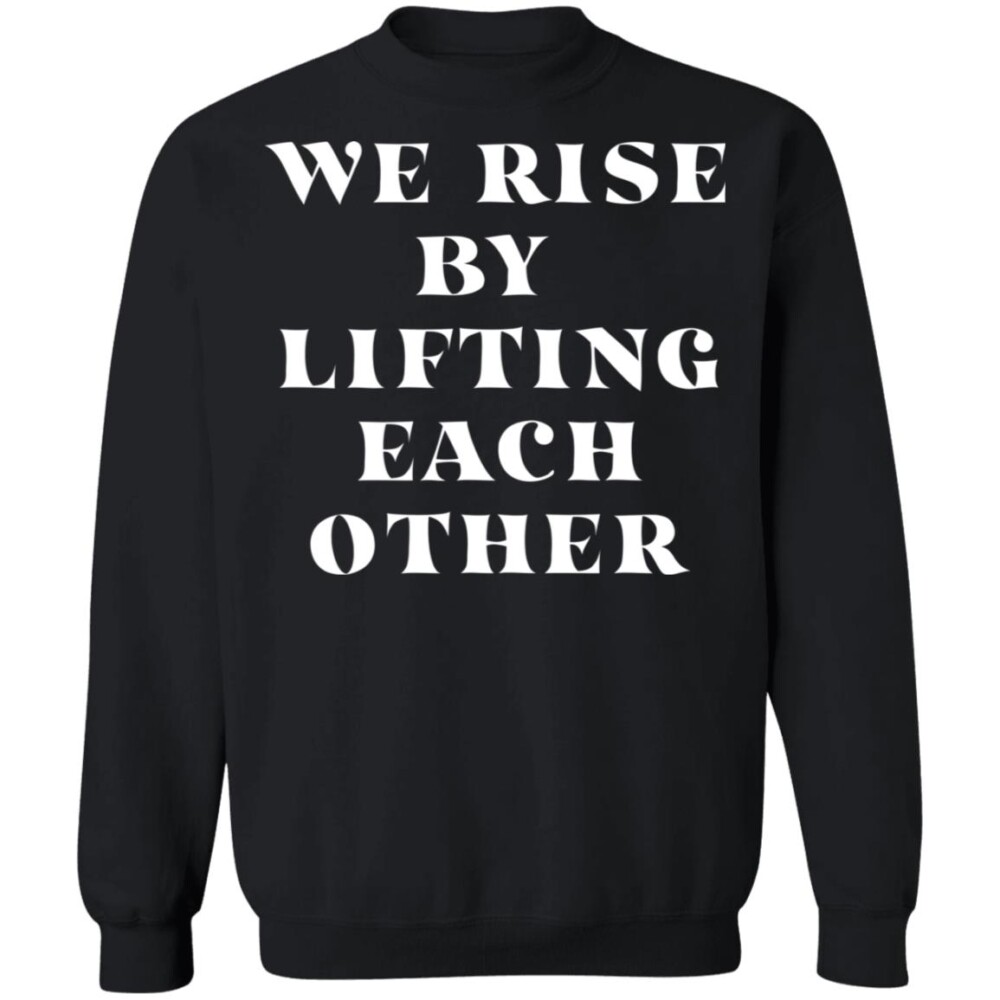 We Rise By Lifting Each Other Shirt Panetory – Graphic Design Apparel &Amp; Accessories Online