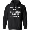We Rise By Lifting Each Other Shirt 2