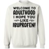 Welcome To Adulthood I Hope You Like Ibuprofen Shirt 2