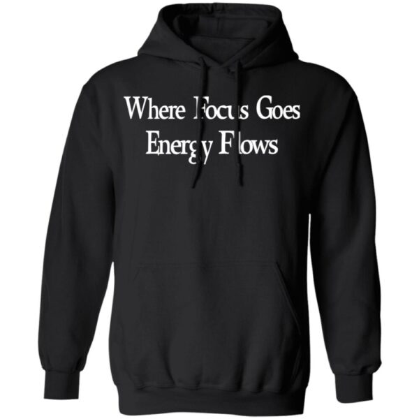 Where Focus Goes Energy Flows Shirt