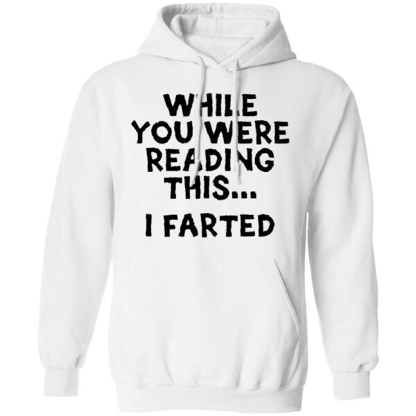 While You Were Reading This I Farted Shirt