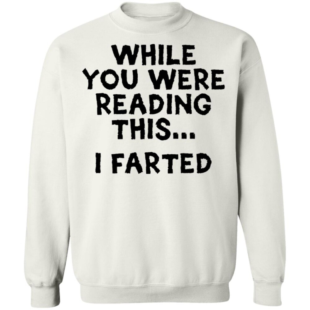 While You Were Reading This I Farted Shirt 2