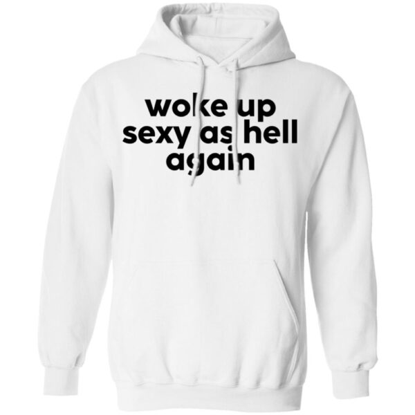 Woke Up Sexy As Hell Again Sweatshirt