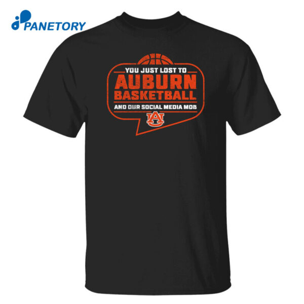You Just Lost To Auburn Basketball And Our Social Media Mob Shirt