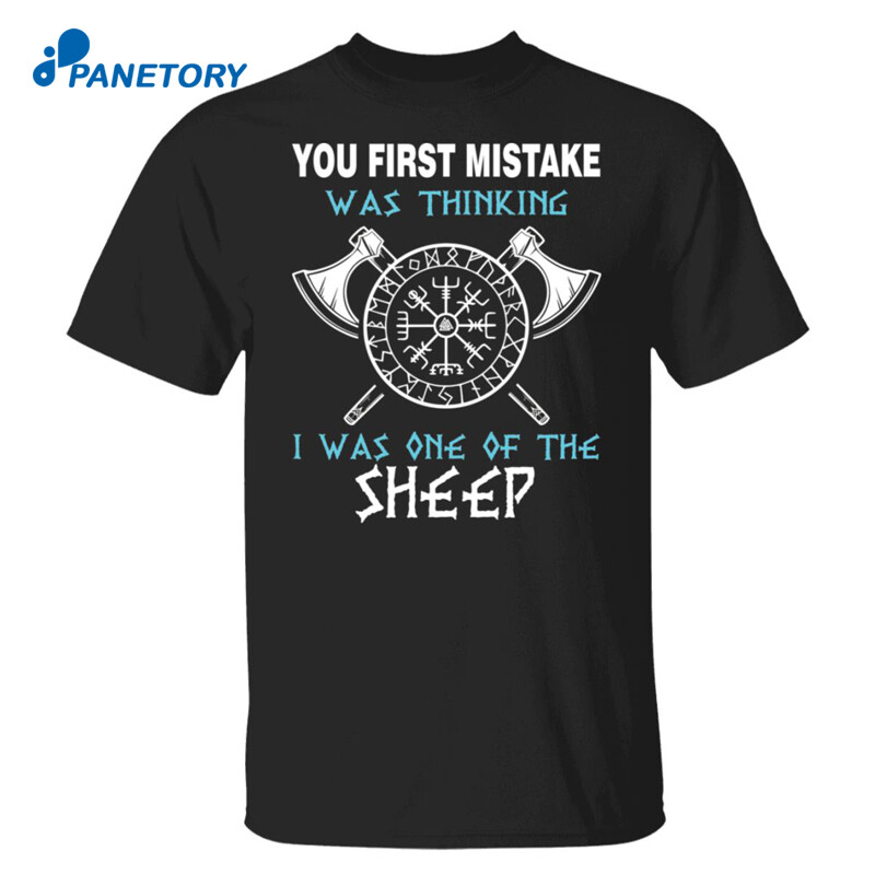 Your First Mistake Was Thinking I Was One Of The Sheep Shirt