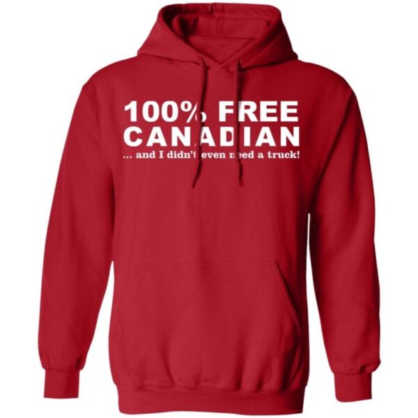 100% Free Canadian And I Didn'T Even Need A Truck Shirt