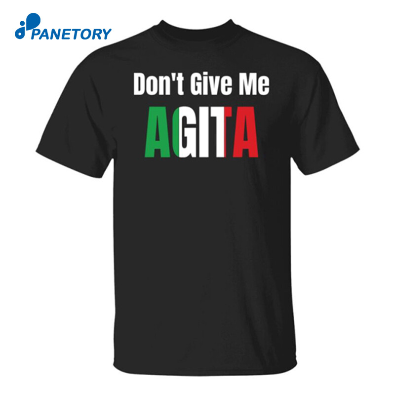Don'T Give Me Agita Shirt Panetory – Graphic Design Apparel &Amp; Accessories Online