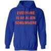 Everyone Is An Alien Somewhere Shirt 2