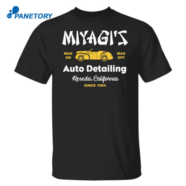 Miyagi'S Wax On Wax Off Auto Detailing Reseda California Since 1984 Shirt