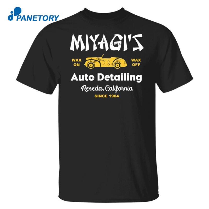 Miyagi’s Wax On Wax Off Auto Detailing Reseda California Since 1984 Shirt