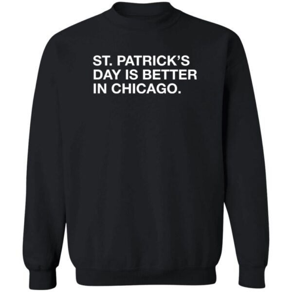 Obvious Shirts St. Patrick'S Day Is Better In Chicago Shirt