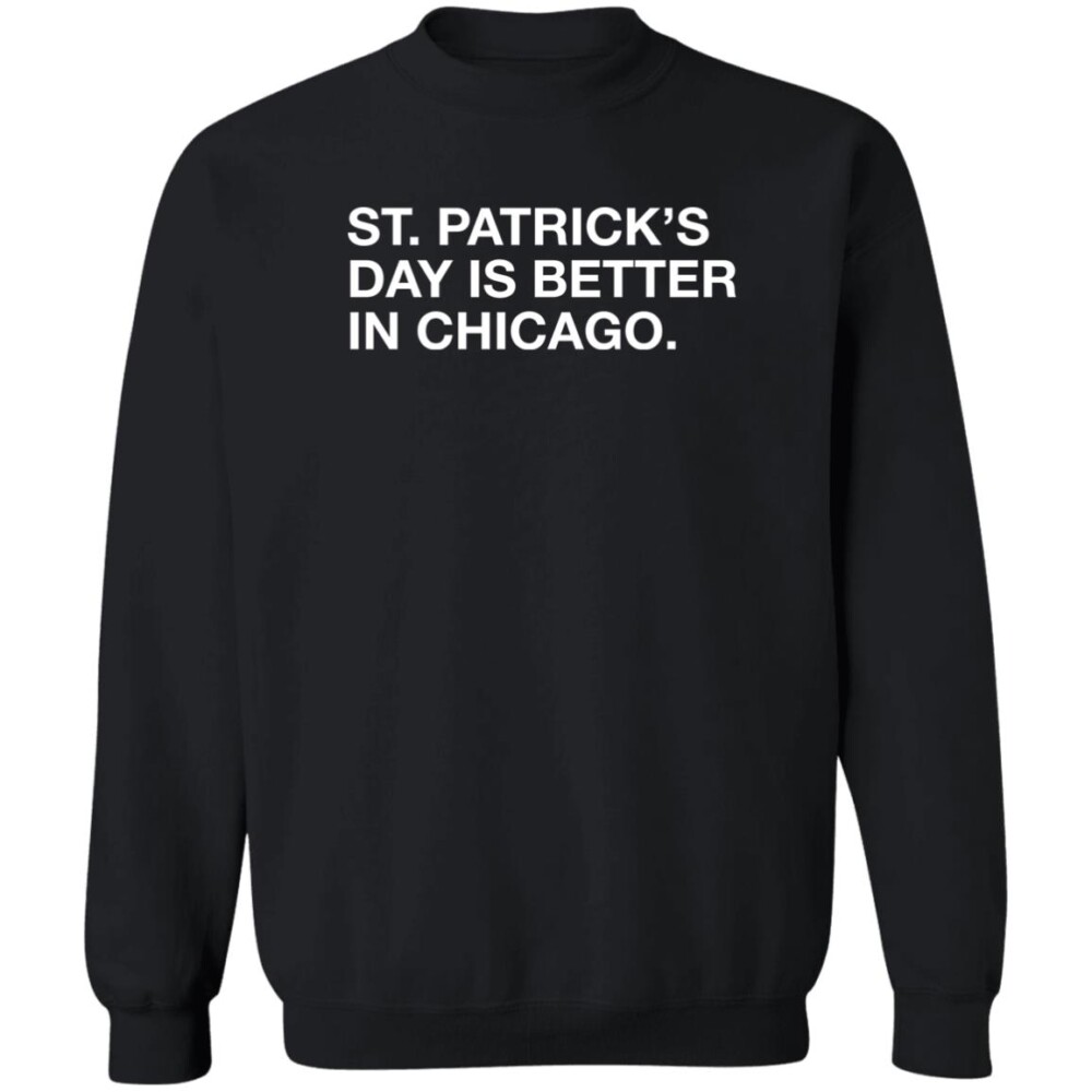 Obvious Shirts St. Patrick'S Day Is Better In Chicago Shirt Panetory – Graphic Design Apparel &Amp; Accessories Online