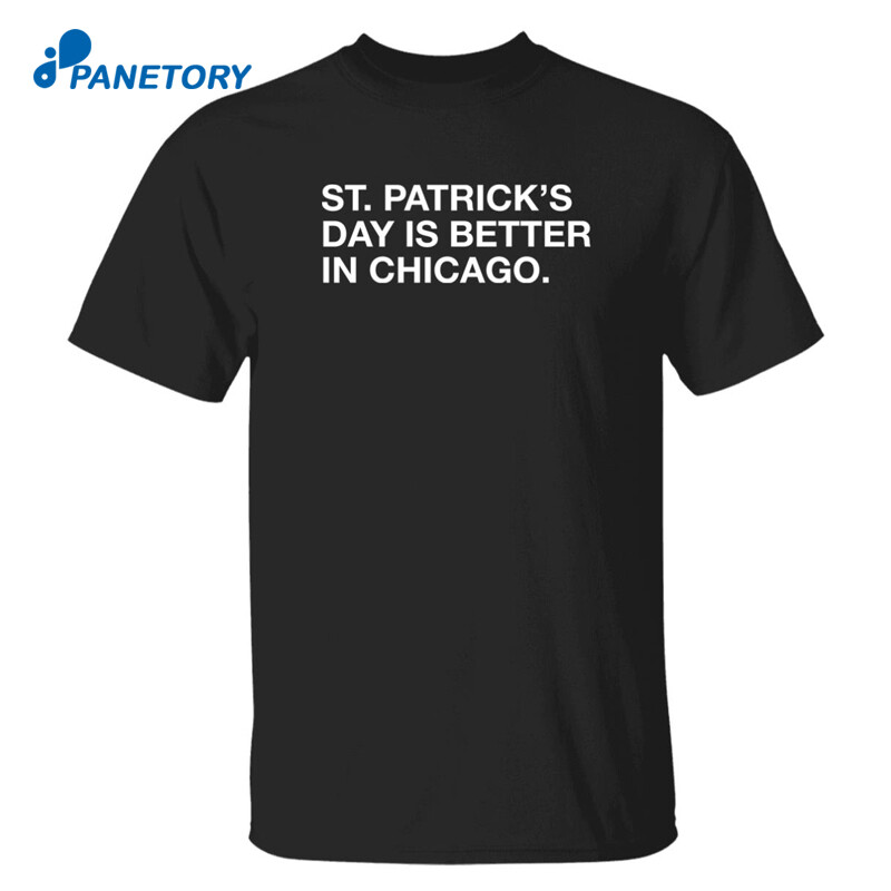 Obvious Shirts St. Patrick’s Day Is Better In Chicago Shirt