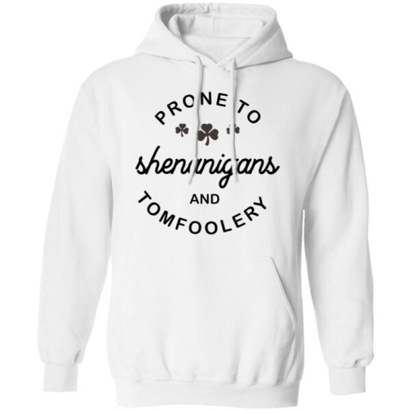 Prone To Shenanigans And Tomfoolery Shirt