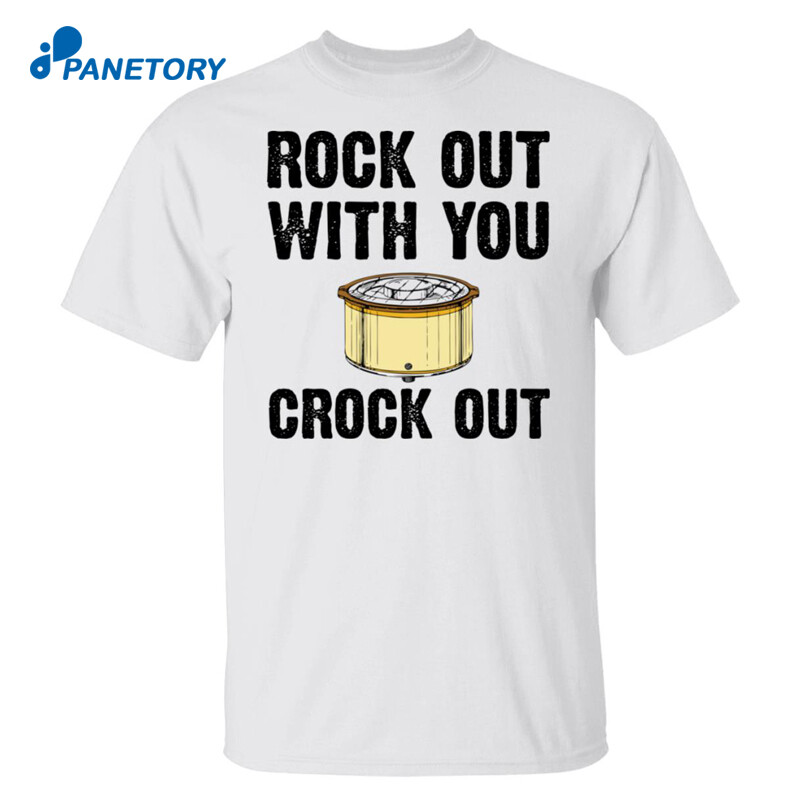 Rock Out With Your Crock Out Shirt Panetory – Graphic Design Apparel &Amp; Accessories Online