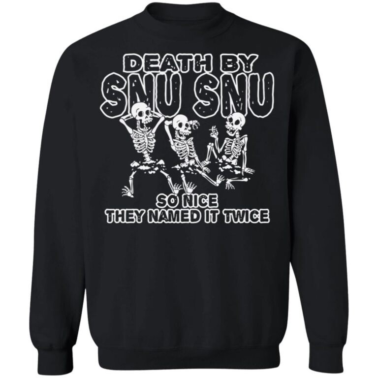Skeletons Death By Snu Snu So Nice They Named It Twice Shirt Panetory – Graphic Design Apparel &Amp; Accessories Online