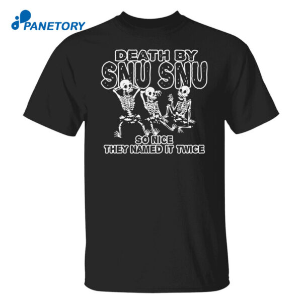 Skeletons Death By Snu Snu So Nice They Named It Twice Shirt