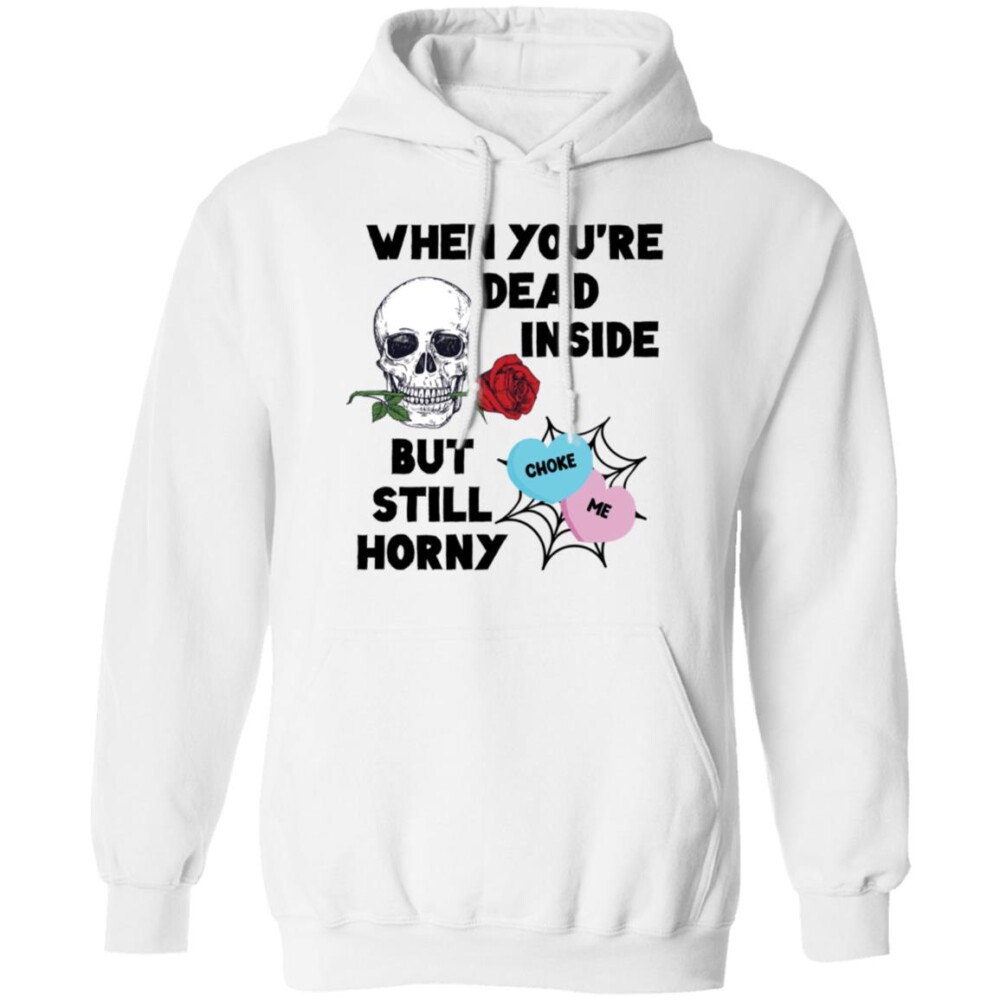 Skull When You Dead Inside But Still Horny Shirt Panetory – Graphic Design Apparel &Amp; Accessories Online