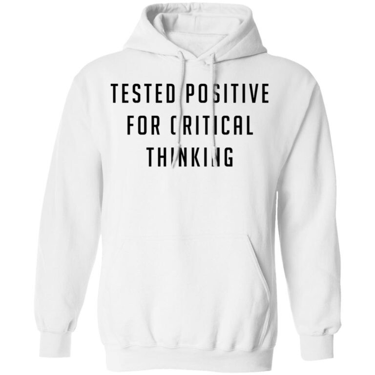 Tested Positive For Critical Thinkking Shirt Panetory – Graphic Design Apparel &Amp; Accessories Online