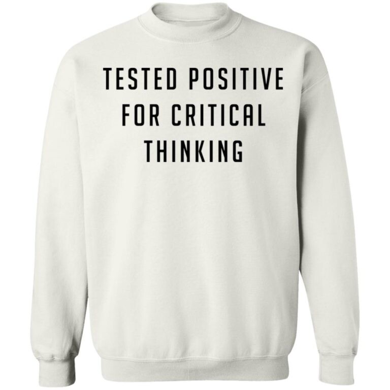 Tested Positive For Critical Thinkking Shirt Panetory – Graphic Design Apparel &Amp; Accessories Online