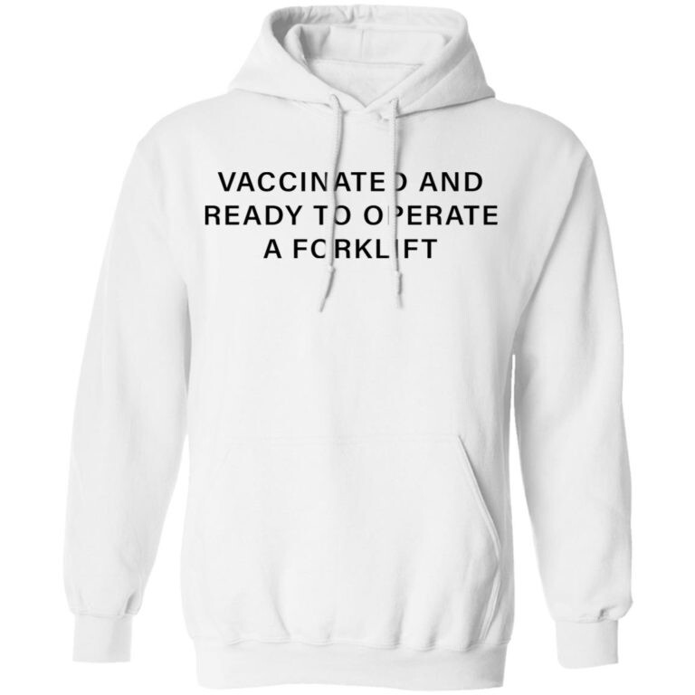 Vaccinated And Ready To Operate A Forklift Shirt 2